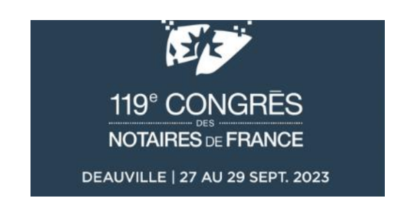 119e Congrès des Notaires de France – Deauville du 27/ 29 septembre 2023